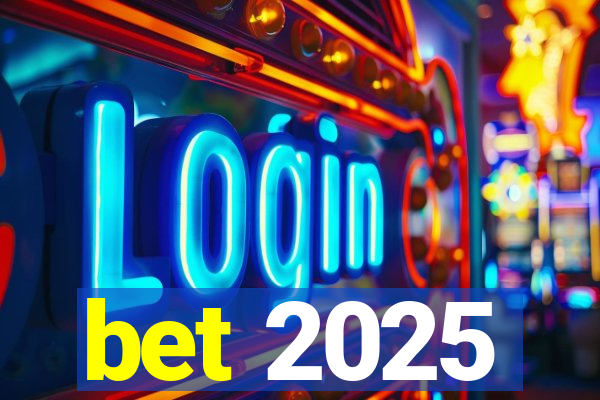bet 2025